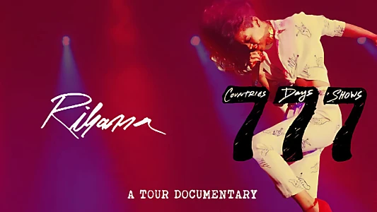 Rihanna 777 Documentary... 7Countries7Days7Shows