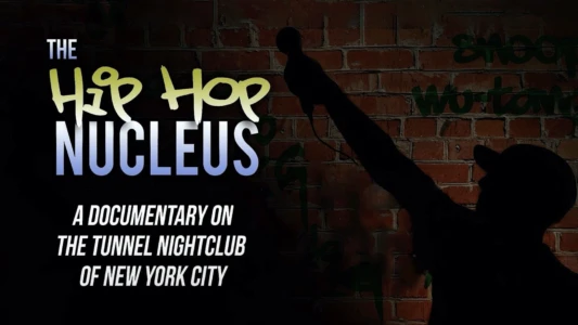 The Hip-Hop Nucleus: A Documentary on the Legendary Tunnel Nightclub of NYC