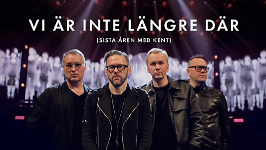 Vi är inte längre där (Sista året med Kent)