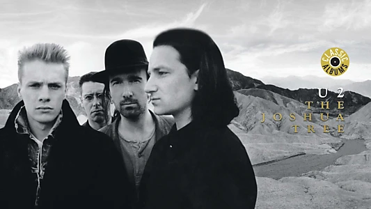 Classic Albums: U2 - The Joshua Tree