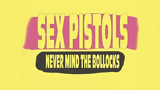 Classic Albums: Sex Pistols - Never Mind The Bollocks, Here's The Sex Pistols