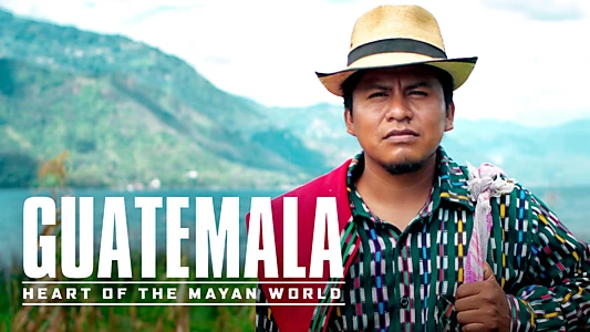 Guatemala: Heart of the Mayan World