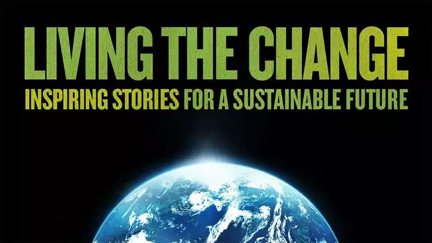 Living the Change: Inspiring Stories for a Sustainable Future