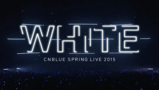 CNBLUE SPRING LIVE 2015 ‐WHITE‐