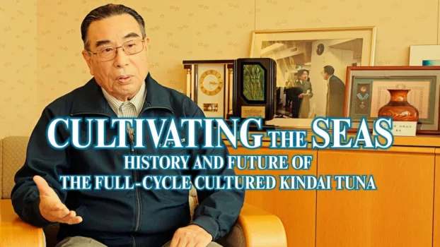 Cultivating the Seas: History and Future of the Full-Cycle Cultured Kindai Tuna