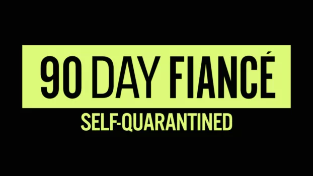 90 Day Fiancé: Self-Quarantined