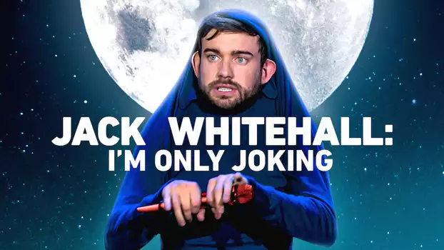 Jack Whitehall: I'm Only Joking