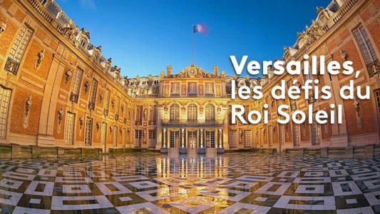 Versailles : Les défis du roi Soleil