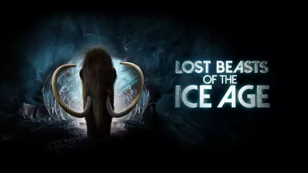 Lost Beasts of the Ice Age