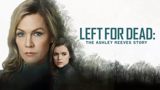 Left for Dead: The Ashley Reeves Story