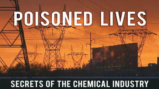 Poisoned Lives: Secrets of the Chemical Industry