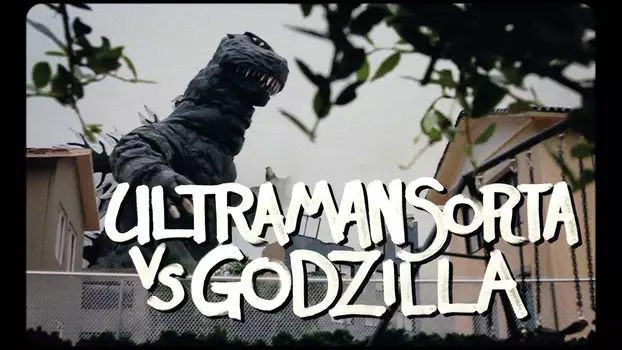 Ultraman Sorta vs. Godzilla Starring Matt Frank: The Movie