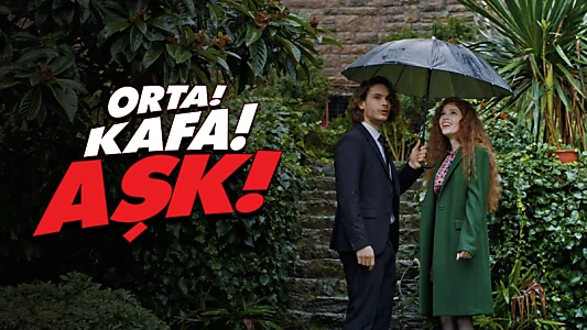 Orta! Kafa! Aşk!