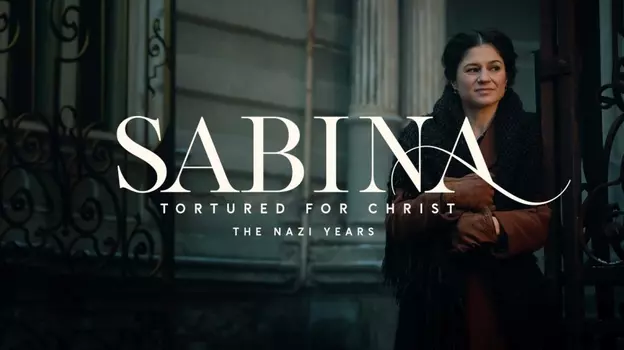 Sabina - Tortured for Christ, the Nazi Years