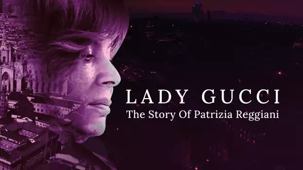 Lady Gucci: The Story Of Patrizia Reggiani