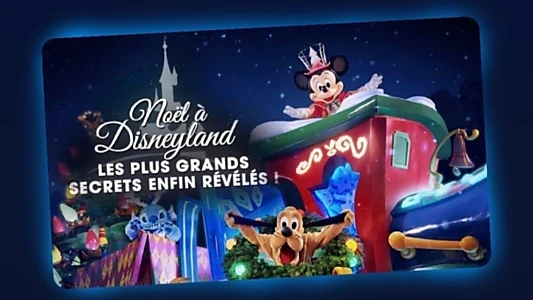 La magie de Noël à Disneyland : Les plus grands secrets enfin révélés !