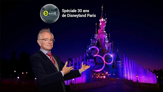 E=M6 : Spéciale 30 ans de Disneyland Paris