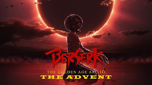 Berserk: The Golden Age Arc III - The Advent