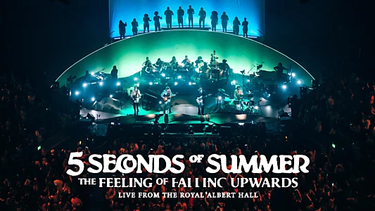 5 Seconds of Summer: The Feeling of Falling Upwards - Live from Royal Albert Hall