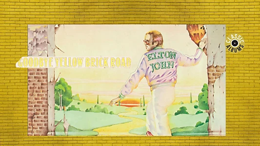 Classic Albums - Elton John - Goodbye Yellow Brick Road