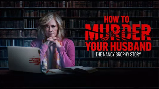 How to Murder Your Husband: The Nancy Brophy Story
