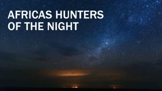 Africa's Hunters of the Night