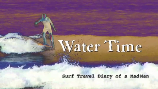 Water Time: Surf Travel Diary of a MadMan
