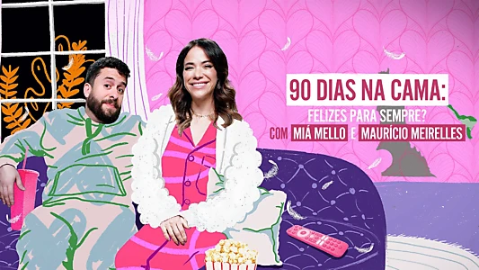 90 Dias na Cama: Felizes Para Sempre? - com Miá Mello & Maurício Meirelles
