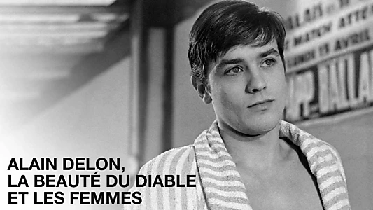 Alain Delon, la beauté du diable et les femmes...