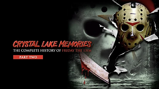 Crystal Lake Memories: The Complete History of Friday the 13th