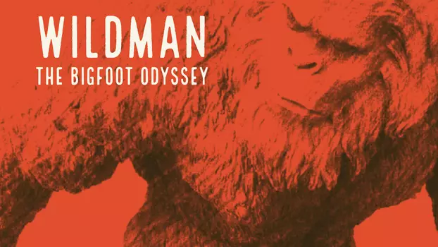Wildman: The Bigfoot Odyssey