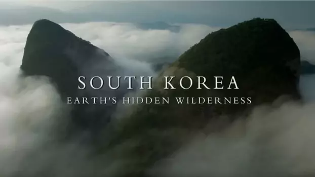 Watch South Korea: Earth's Hidden Wilderness Trailer