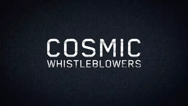 Watch Cosmic Whistleblowers Trailer