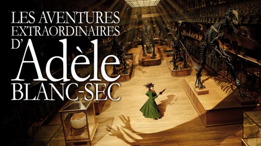 The Extraordinary Adventures of Adèle Blanc-Sec