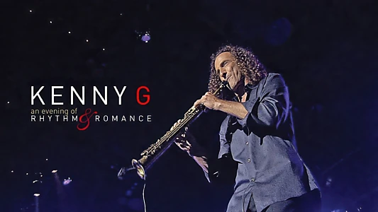 Kenny G: An Evening Of Rhythm & Romance