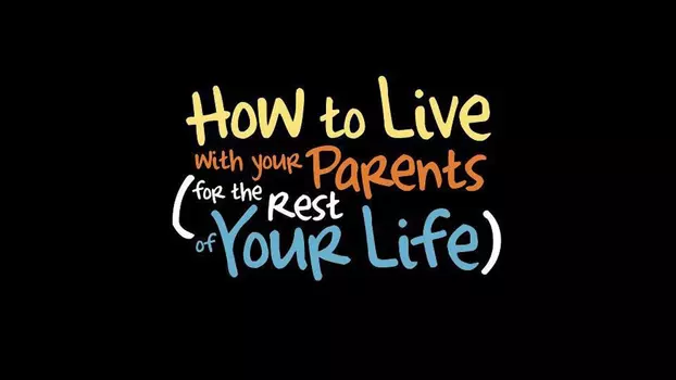 Watch How to Live With Your Parents (For the Rest of Your Life) Trailer