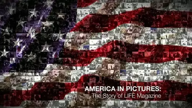 America in Pictures - The Story of Life Magazine
