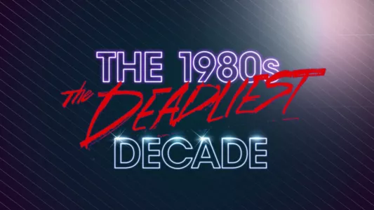 Watch The 1980s: The Deadliest Decade Trailer
