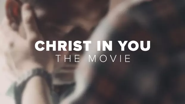 Watch Christ in You: The Movie Trailer