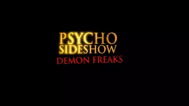 Watch Psycho Sideshow: Demon Freaks Trailer