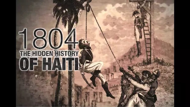 Watch 1804: The Hidden History of Haiti Trailer