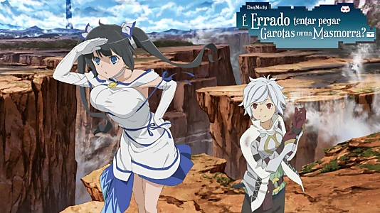 Is It Wrong to Try to Pick Up Girls in a Dungeon?