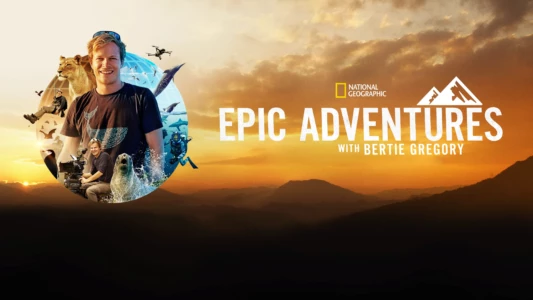 Epic Adventures with Bertie Gregory