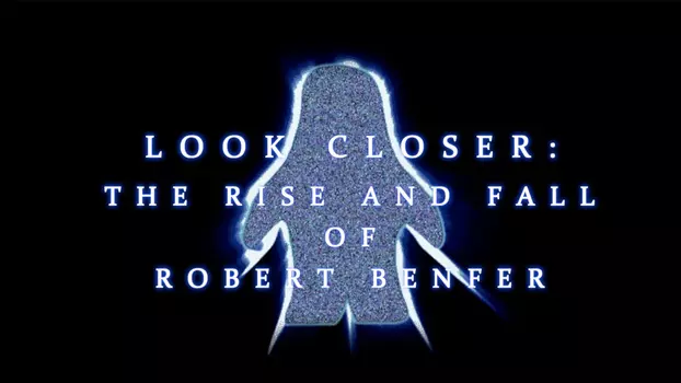 Watch Look Closer: The Rise and Fall of Robert Benfer Trailer