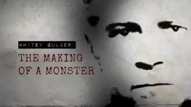 Whitey Bulger: The Making of a Monster