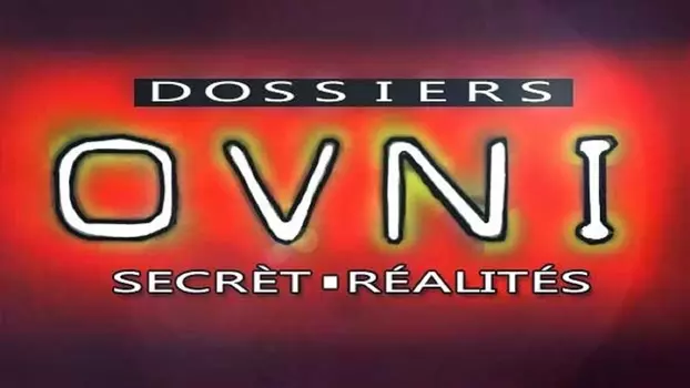 Dossiers OVNI Secrets - Réalités