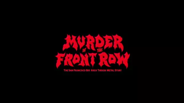 Watch Murder in the Front Row: The San Francisco Bay Area Thrash Metal Story Trailer