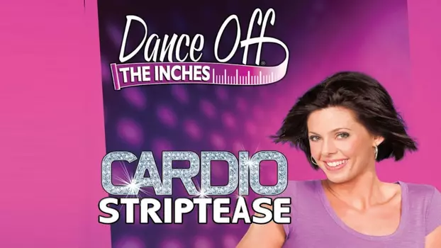 Dance Off the Inches: Cardio Striptease