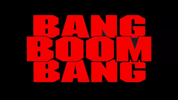 Watch Bang, Boom, Bang Trailer
