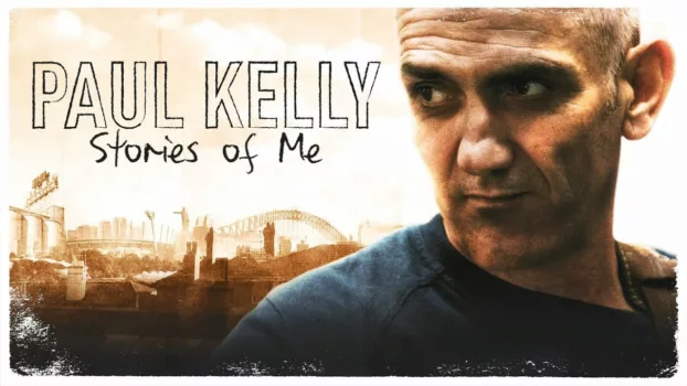 Watch Paul Kelly: Stories of Me Trailer